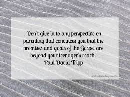 Every book on parenting will tell you that life forever changes after the birth of a child. 39 Quotes By Paul Tripp Ideas Tripp Quotes Words