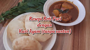 Orang datang dari jauh semata nak makan kari yg dimasak fresh on the spot. Resepi Roti Puri Dengan Kari Ayam Tanpa Santan Youtube
