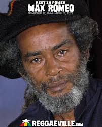B-Side Extra. Another death to report, this time in the world of reggae.  Max Romeo passed away at the age of 80. Well known in Europe and his native  Jamaica, Max was