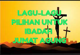 Kumpulan Lagu Lagu Pilihan Ibadah Jumat Agung Hidup Kristen