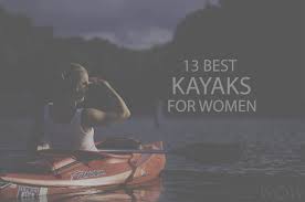 The first consideration that you've got to make when buying a kayak is the type of kayak that designed for extensive wilderness exploration, touring kayaks are longer and are favored with so. 13 Best Kayaks For Women 2021 Wow Travel