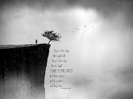 One Of My Fave Quotes Of All Time Come To The Edge We Might Fall Come To The Edge It S Too High Come To The Edge And Edge Quotes Amazing Quotes
