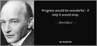 Robert Musil quote: Progress would be wonderful