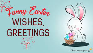 Easter is also at the beginning of spring and the first warm days spread good spirits and a desire for summer. Funny Easter Wishes Greetings Messages For Everyone Best Message