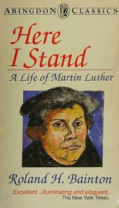Here I stand : a life of Martin Luther : Bainton, Roland H. (Roland Herbert),  1894-1984 : Free Download, Borrow, and Streaming : Internet Archive