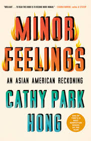 Question 1 (out of 10): Minor Feelings An Asian American Reckoning By Cathy Park Hong