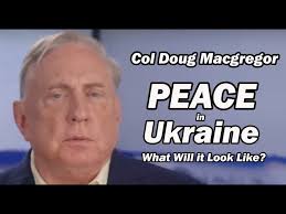 Col Doug Macgregor: Peace in Ukraine