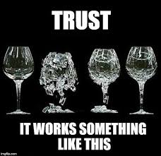Break It And It Ll Never Be The Same Trust It Works Something Like This Image Tagged In Trust Issues Made W Trust Meme Trust Issues Quotes Broken Trust