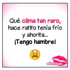 Imagenes Con Frases Que Clima Tan Raro Hace Ratito Tenia Frio Y Ahorita Tengo Hambre Frases Divertidas Chistoso Chistes Para Reir Estas condições extremas, causadas por uma massa de ar gelado em rotação conhecida como vórtice polar, podem fazer a temperatura chegar a até. clima tan raro hace ratito tenia frio