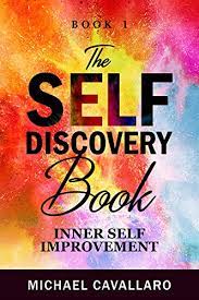 I dint realise how far i was from reality until i reading fiction changes the way you live.you hope for miracles,happy endings,perfect romance and my self discovery line from the book is do the kind of things that come from your heart.when. Amazon Com The Self Discovery Book Inner Self Improvement 1 Ebook Cavallaro Michael Kindle Store