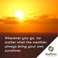 Startimes Wherever You Go No Matter What The Weather Always Bring Your Own Sunshine Happysundaystars Facebook