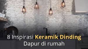 Setiap pemilik rumah pasti menginkan ruang khusus yang terbuka di rumahnya. 8 Inspirasi Keramik Dinding Dapur Di Rumah Kingspark 8