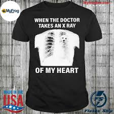When The Doctor Takes An X Ray Of My Heart Shirt Hoodie Sweater And Long Sleeve Heart Shirt Shirts Trending Shirts
