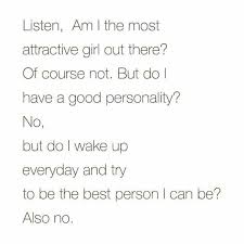 Share the best gifs now >>>. Dopl3r Com Memes Listen Am I The Most Attractive Girl Out There Of Course Not But Do Have A Good Personality No But Do I Wake Up Everyday And Try To