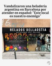 CONTROVERSIA EN BARCELONA | La heladería artesanal DellaOstia, abierta  desde 2022 en España por un emprendedor argentino, sufrió un episodio de  tensión y vandalismo tras lo que se interpretó como un caso