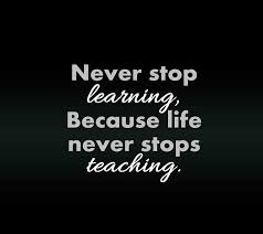 Never Stop Learning Because Life Never Stops Teaching Never Stop Learning Quotes Learning Quotes Learning Quotes Inspirational