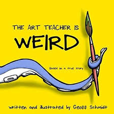 The Art Teacher Is Weird Geoff Schmidt 9781974432844 Amazon Com Books Kindergarten Art Lessons Art Teacher Art Books For Kids