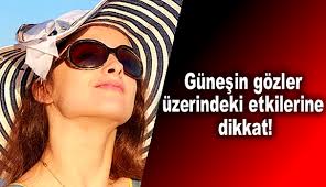 Gunesin Gozlere Zararlari Optik Gazete