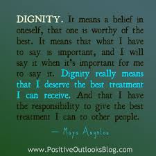 Dignity Positive Outlooks Blog Dignity Quotes Respect Quotes Honor Quotes
