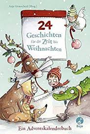 24 Geschichten Fur Die Zeit Bis Weihnachten Ein Adventskalenderbuch Adventsgeschichten Fur Kinder Adventkalender Weihnachten Geschichte