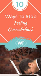 Go for a walk like talking on the phone, walking itself can make it harder for. 10 Ways To Stop Feeling Overwhelmed
