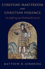 Maybe you would like to learn more about one of these? Christian Martyrdom And Christian Violence On Suffering And Wielding The Sword By Matthew D Lundberg Whsmith