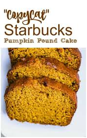 Copycat Starbucks Pumpkin Pound Cake Starbucks Pumpkin Pound Cake Copycat Fall B Pumpkin Pound Cake Starbucks Pumpkin Bread Starbucks Pumpkin Pound Cake