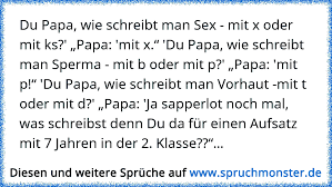 Sprüche zum geburtstag für papa können übrigens auch lustig, witzig und humorvoll gestaltet werden. Du Papa Wie Schreibt Man Sex Mit X Oder Mit Ks Papa Mit X Du Papa Wie Schreibt Man Sperma Mit B Oder M Spruchmonster De