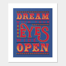 Check spelling or type a new query. Dream With Your Eyes Wide Open The Greatest Showman Quote Posters And Art Prints Teepublic