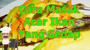 Cara Masak Acar Ikan Yang Sedap Resep Masakan Cara Memasak Masakan