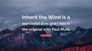 A quote can be a single line from one character or a memorable dialog between several characters. Tony Randall Quote Inherit The Wind Is A Wonderful Play And I Was In The Original