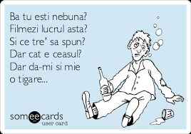 Gen,, it was the best i ever had! BÄ Tu EÈti NebunÄ Filmezi Lucrul Ästa Èi Ce Tre SÄ Spun Cat E Ceasul Dar DÄ Mi Èi Mie O Èigare Friendship Ecard