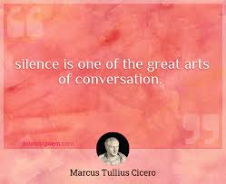 Silence Is One Of The Great Arts Of Conversation