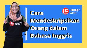 Cara Mendeskripsikan Orang Dalam Bahasa Inggris Dan Contohnya