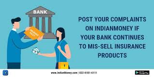 Post Your Complaints On Indianmoney If Your Bank Continues To Mis Sell Insurance Products Health Insurance Jobs Get Educated Financial Education