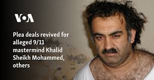 Plea deals revived for alleged 9/11 mastermind Khalid Sheikh Mohammed,  others