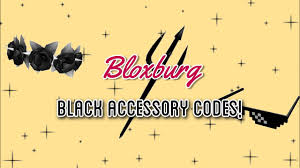 Check spelling or type a new query. Bloxburg Black Accessory Codes Roblox Youtube