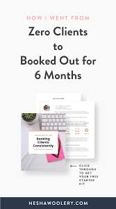 How I Went From Zero Clients To Fully Booked For Six Months Nesha Woolery In 2020 Booking Clients Clients Marketing Method