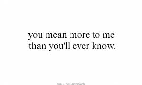 You Mean More To Me Than You Ll Ever Know Citater
