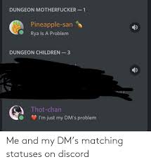 Love isn't about needing one another, it's about wanting to be with them forever. Me And My Dm S Matching Statuses On Discord Dnd Meme On Me Me