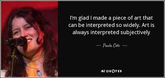 This top 10 list of art quotations & sayings includes. Paula Cole Quote I M Glad I Made A Piece Of Art That Can