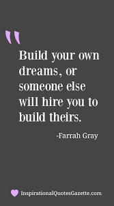 We just need the vision to see it. Build Your Own Dreams Or Someone Else Will Hire You To Build Theirs Inspirational Quotes Gazette Business Quotes Business Inspiration Quotes Like Quotes