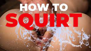 Squirt·ed , squirt·ing , squirts v. How To Squirt Tutorial Make Her Squirt Like A Pro In 3 Simple Steps
