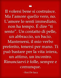 Il Volersi Bene Si Costruisce Ma L Amore Quello Vero No Erri De Luca Frasi Sull Amicizia Citazioni Sull Amore Citazioni Divertenti