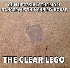Quite Possibly The Most Dangerous Thing In My House The Clear Lego Lego Memes Step On A Lego Ninjago Memes