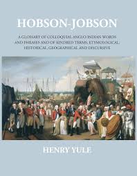 Hobson-Jobsona Glossary Of Colloquial Anglo-Indian Words And Phrases, And Of Kindred Terms, Etymological, Historical, Geographical And Discursive Book Online available at rekhtabooks.com