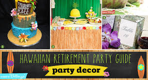 Throw an amazing retirement party with our guide. Hawaiian Retirement Party Guide