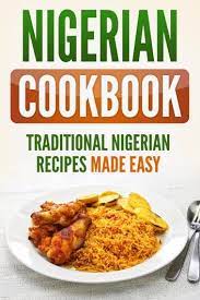 Nigerian Cookbook Traditional Nigerian Recipes Made Easy Ebook By Grizzly Publishing Rakuten Kobo Nigerian Recipes Cooking Recipes For Dinner Recipes
