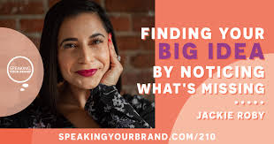 Finding Your Big Idea By Noticing What's Missing with Jackie Roby