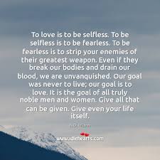 To Love Is To Be Selfless To Be Selfless Is To Be Idlehearts